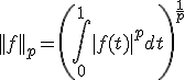 ||f||_p = \left(\Bigint_0^1|f(t)|^p dt\right)^{\frac 1 p}